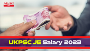 UKPSC JE वेतन 2023, देखें सुविधाओं और भत्तों की पूरी जानकारी