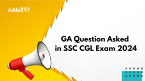 SSC CGL 2024 परीक्षा में पूछे गए GA (सामान्य जागरूकता) के प्रश्न